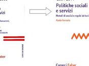 Paolo Ferrario: continuità POLITICHE SOCIALI SERVIZI, metodi analisi regole istituzionali periodo 2001-2014) POLITICA SERVIZI SOCIALI, strutture, trasformazioni, legislazione (sul 1968-2001), Carocci Faber/collana servizi...