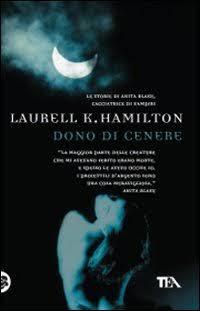 LA MIA OPINIONE SU : DONO DI CENERE DI LAURELL K. HAMILTON