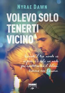 [Rubrica:TeenReviw#23] Recensione:Volevo solo tenerti vicino di Nyrae Dawn