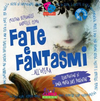 Fate e fantasmi... all'Opera, di Cristina Bersanelli e Gabriele Clima, illustrazioni di Sonia Maria Luce Possentini, Curci young, 16€ (libro + cd).