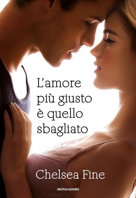 Oggi in libreria: L'amore più giusto è quello sbagliato di Chealsea Fine. Quando il romanticismo è irresistibile e sublime!