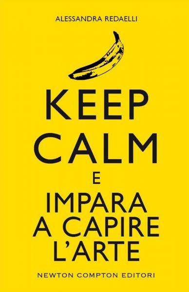 Keep calm e impara a capire l'arte - Alessandra Redaelli