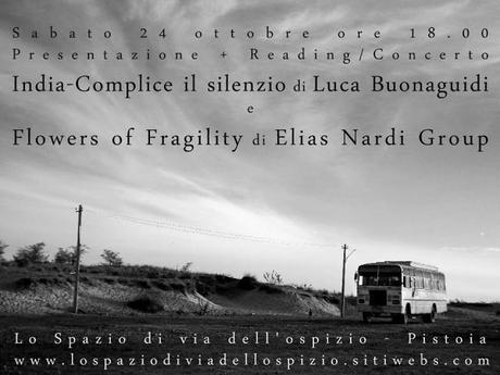 “India – Complice il silenzio”, Luca Buonaguidi & “Flowers of Fragility”, Elias Nardi Group @ Lo Spazio, Pistoia, 24/10/2015