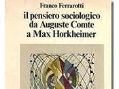 pensiero sociologico Auguste Comte Horkheimer Franco Ferrarotti