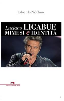 Luciano Ligabue – Mimesi & Identità