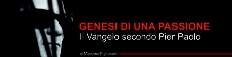 GENESI DI UNA PASSIONE | Il Vangelo secondo Pier Paolo