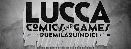 LUCCA COMICS AND GAMES 2015 - PARERI A CALDO