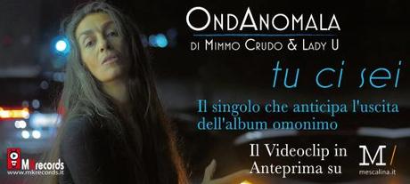 Tu ci sei  - Il singolo che anticipa l`uscita dell`album omonimo di OndAnomala (Mimmo Crudo & Lady U)