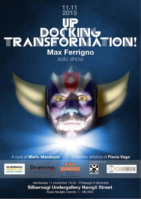 UP – DOCKING – TRANSFORMATION! Max Ferrigno - Solo Show