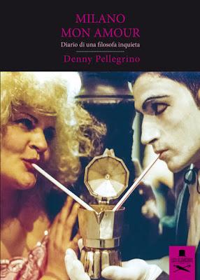 Segnalazione - MILANO MON AMOUR - DIARIO DI UNA FILOSOFA INQUIETA di Denny Pellegrino