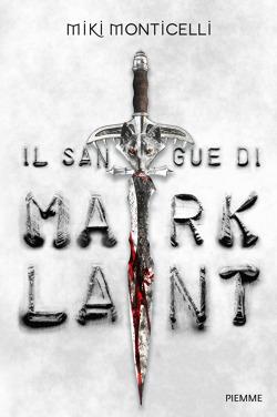 ANTEPRIMA: Il sangue di Marklant di Miki Monticelli