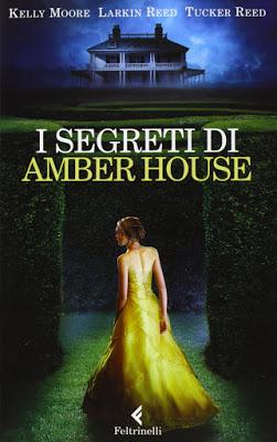 [Rubrica:TeenReview#26]Recensione: I segreti di Amber House di Kelly Moore,Larkin Reed e Tucker Reed