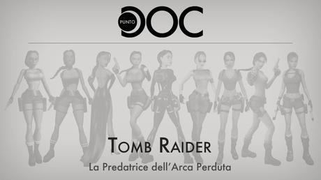 Tomb Raider: La predatrice dell'arca perduta - Punto Doc