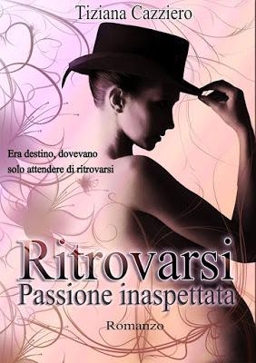 Segnalazione - RITROVARSI -PASSIONE INASPETTATA di Tiziana Cazziero