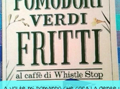 Pomodori verdi fritti caffè Whistle Stop, Fannie Flagg