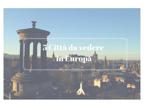 Le 5 città da vedere in Europa Le 5 città da vedere in Europa
