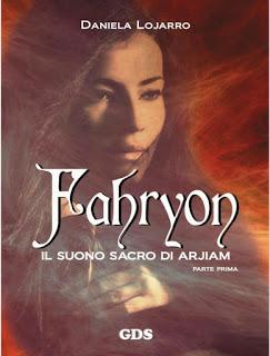 SCRITTORI EMERGENTI #35 : Fahryon - Il Suono Sacro di Arjiam di Daniela Lojarro