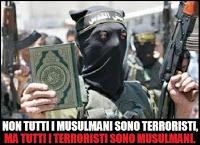 Non tutti i musulmani sono terroristi, ma tutti i terroristi sono musulmani.