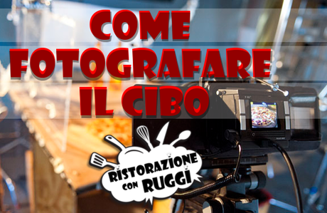 Come fotografare il cibo alias l'arte della FOOD PHOTOGRAPHY