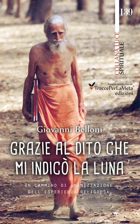 «Grazie al dito che mi indicò la luna», opera di spiritualià di Giovanni Belloni: la presentazione il 25-11-2015 a Genova