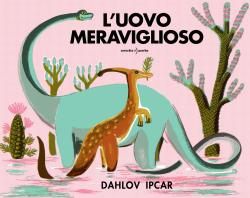 L'uovo meraviglioso, di Dahlov Ipcar, Orecchio acerbo 2014, 14,50€.