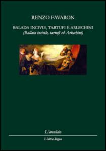 Renzo Favaron Balada Incivile,tartufi e arlechini