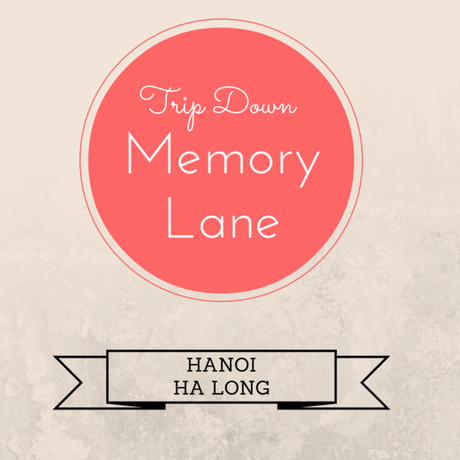 Trip down memory lane: Hanoi-Ha Long