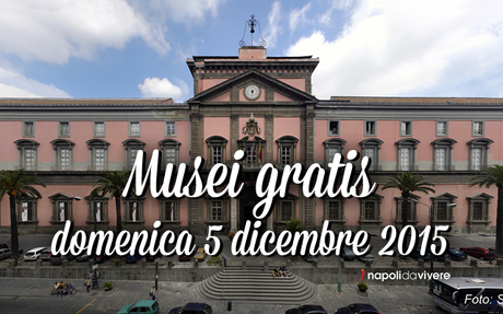 Musei gratis a Napoli e in Campania | Domenica 6 dicembre 2015
