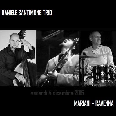 Daniele Santimone Trio al Mariani a Ravenna, venerdi' 4 dicembre 2015. Ingresso Gratuito.
