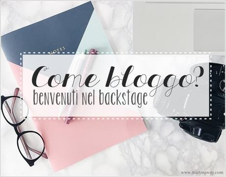 Come bloggo: benvenuti nel backstage.