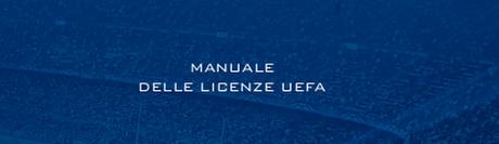 Pubblicata l'edizione 2015 del Manuale Licenze UEFA(Doc Ita e Eng)