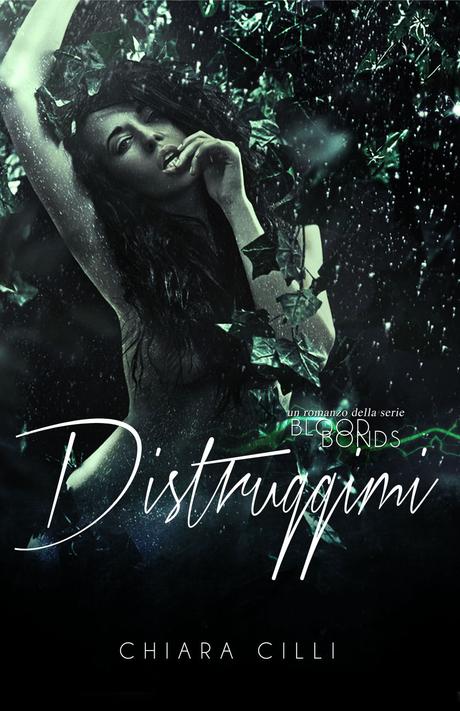 Release Blitz: Distruggimi (Blood Bonds #2) di Chiara Cilli