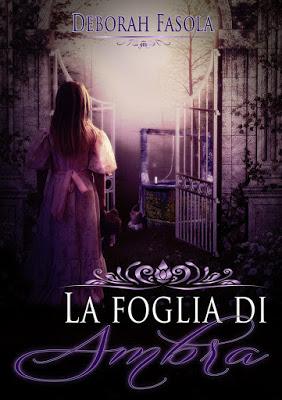 Segnalazione: La Foglia di Ambra di Deborah Fasola