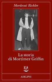 Mordecai Richler - LA STORIA DI MORTIMER GRIFFIN