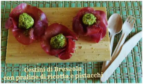 Cestini di bresaola con praline di ricotta e pistacchi