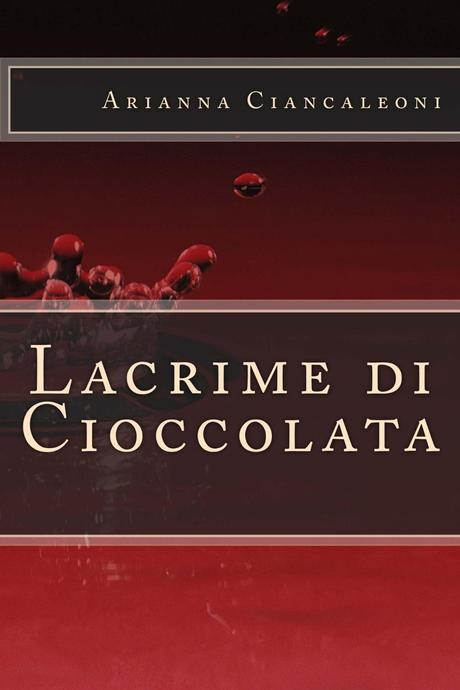 Lacrime di cioccolata – Arianna Ciancaleoni