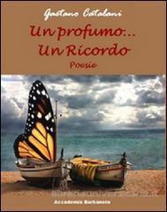 “Un profumo… un ricordo” di Gaetano Catalani, recensione di Lorenzo Spurio