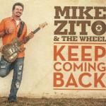 MIKE ZITO & THE WHEEL KEEP COMING BACK
