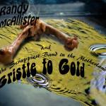 RANDY McALLISTER And The Scrappiest Band In The Motherland GRISTLE TO GOLD