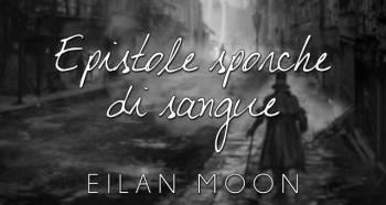 eilan moon - epistole sporche di sangue