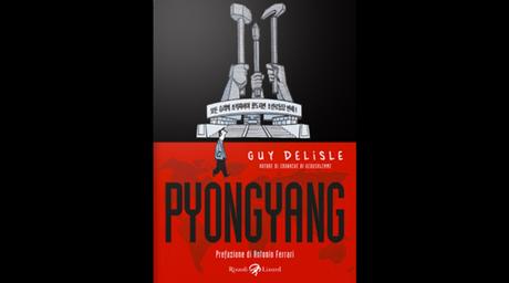 Pyongyang, di Guy Delisle (Rizzoli Lizard, 184 pagine, 16 euro)