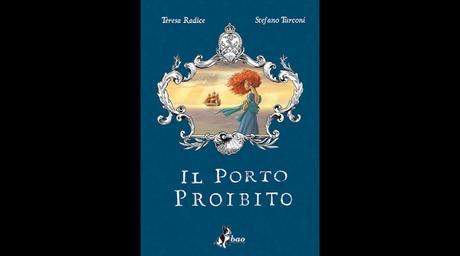 10.   Il porto proibito, di Stefano Turconi e Teresa Radice (Bao Publishing, 312 pagine, 21 euro)