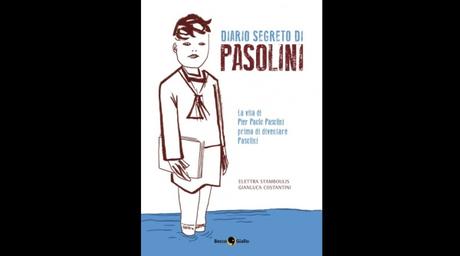 Diario segreto di Pasolini, di Elettra Stamboulis e Gianluca Costantini (Edizioni Beccogiallo, 280 pagine, 17,50 euro)