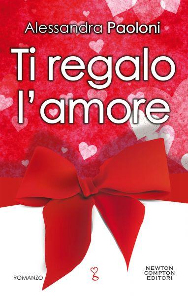 [ SEGNALAZIONE ] : Ti Regalo L'Amore di Alessandra Paoloni