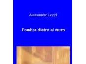 Zoppo... legge L'OMBRA DIETRO MURO, nuovo romanzo Alessandro Loppi