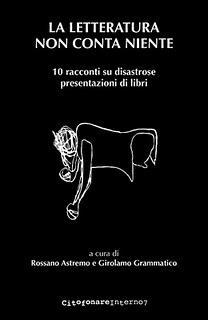 Il libro del giorno: La letteratura non conta niente  a cura di  Rossano Astremo e Girolamo Grammatico (Citofonare Interno 7)