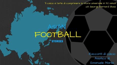 Calcio Sfogliato: parte il progetto “Asian Football Stories”