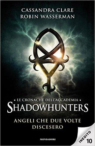 Anteprima: CRONACHE DELL'ACCADEMIA SHADOWHUNTERS ANGELI VOLTE DISCESERO