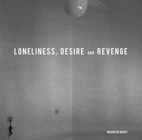 MAURIZIO ABATE, Loneliness, Desire And Revenge