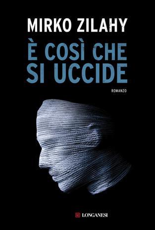 NOVITA' IN LIBRERIA #33 : E' Così Che Si Uccide di Mirko Zilahy